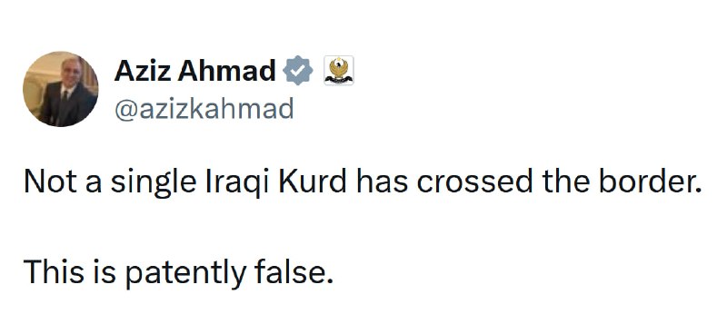 JUST IN - Aziz Ahmad, Deputy Chief of Staff to the Prime Minister of Iraq's Kurdistan Region, says 