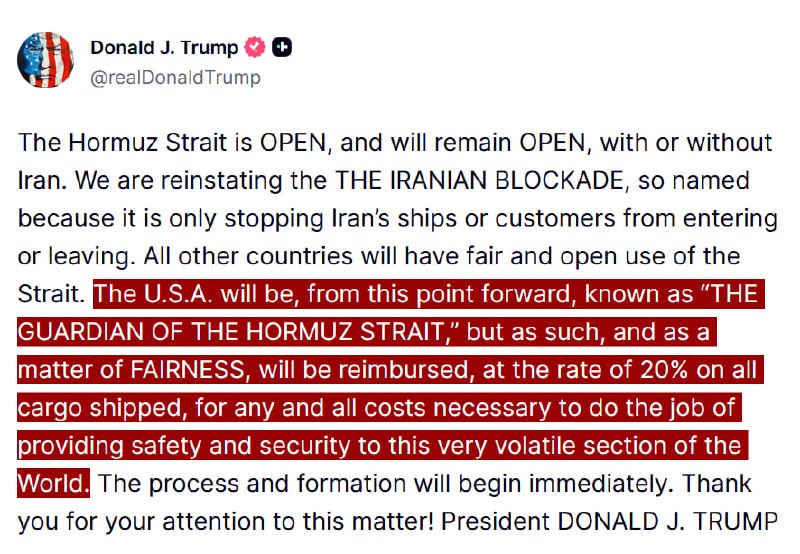 JUST IN - Trump declares the U.S. is reinstating the Iranian blockade and will serve as guardian of the Hormuz Strait, collecting a 20% toll on all cargo shipped to cover the costs of securing the waterway.Source: 